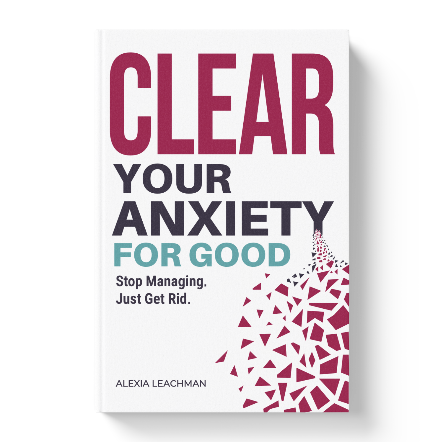Clear Your Anxiety For Good  - book by Alexia Leachman